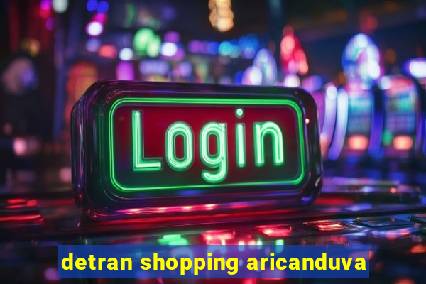 detran shopping aricanduva